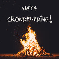 A bon fire at night, above it in a handwritten text are the words 'We're crowdfunding"